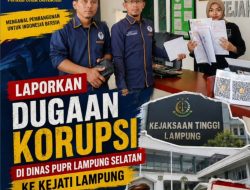 Sejumlah Proyek Dinas PUPR Lampung Selatan Tahun 2024 dan 2026 Dilaporkan DPP KAMPUD Ke KEJATI Lampung*