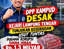 Dugaan Tipikor Dana Hibah Kesbangpol Lampung Tengah 2024, DPP KAMPUD Desak KEJARI Serius dan Usut Tuntas*