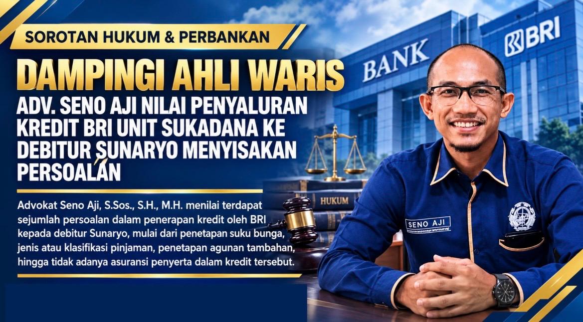 Dampingi Ahli Waris, Adv Seno Aji Nilai Penyaluran Kredit BRI Unit Sukadana Ke Debitur Sunaryo Menyisakan Persoalan
